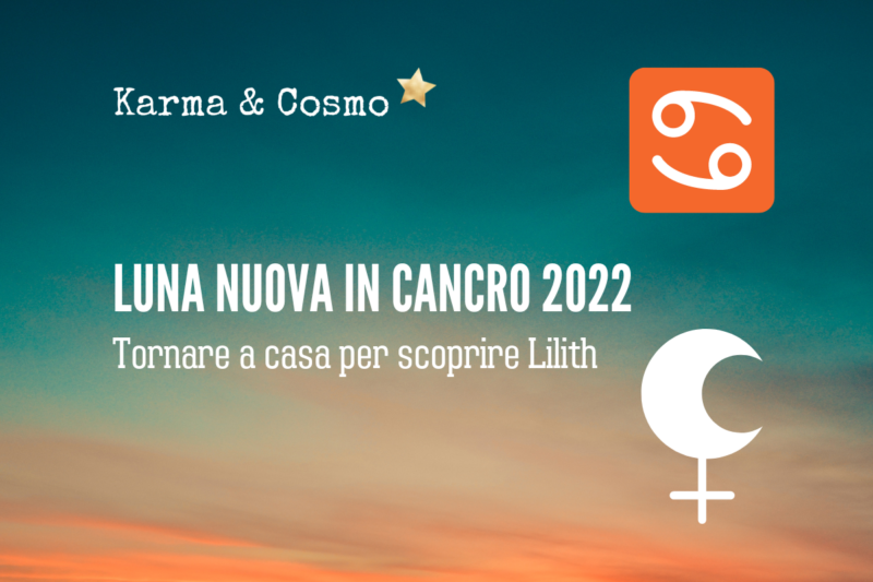 Luna Nuova in Cancro 2022: tornare a casa per scoprire Lilith.