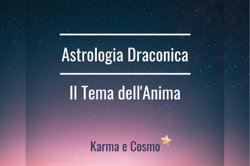 Astrologia draconica: il Tema dell’Anima.