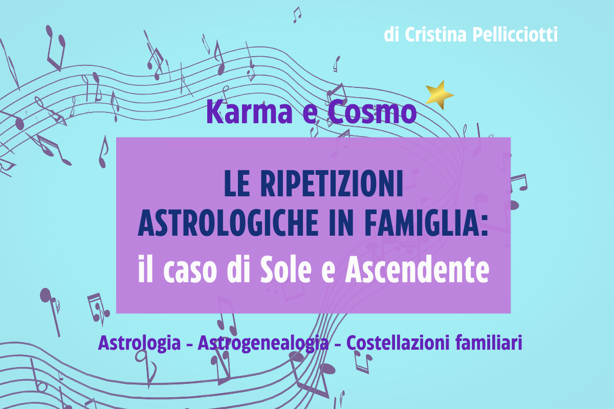Le ripetizioni astrologiche in famiglia secondo l’Astrogenealogia: quando i Soli e gli Ascendenti si ripetono.